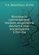 Brockhaus` conversations-lexikon. Allgemeine deutsche real-encyklopdie. 5 Dei-Ele, F.A. Brockhaus (Firm) 