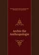 Archiv fur Anthropologie, Deutsche Gesellschaft f?r Anthropologie, Ethnologie und Urgeschichte 