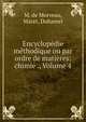 Encyclop?die m?thodique ou par ordre de mati?res: chimie ., Volume 4, M. de Morveau, Maret, Duhamel 