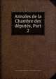 Annales de la Chambre des d?put?s, Part 2, France Assembl?e nationale (1871-1942). Chambre des d?put?s 