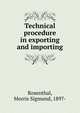 Technical procedure in exporting and importing, Rosenthal, Morris Sigmund, 1897- 