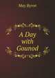 A Day with Gounod, May Byron 