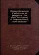 Dispareri in materia d'architettvra, et perspettiva : con pareri di eccellenti, et famosi architetti, che li risoluono, Bassi, Martino, 1542-1591,N., Alfonso,Vasari, Giorgio, 1511-1574,Palladio, Andrea, 1508-1580,Vignola, 1507-1573,Bertano, Giovanni Battista, 1516-1576 