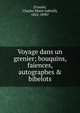 Voyage dans un grenier; bouquins, faiences, autographes & bibelots, [Cousin, Charles Marie Gabriel], 1822-1890? 