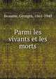 Parmi les vivants et les morts, Beaume, Georges, 1861-1940 