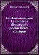 La charlo?ade, ou, Le menteur d?masqu? : po?me h?ro?-comique, Beno?t, Samuel 