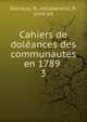 Cahiers de dolances des communauts en 1789 . 3, Dorvaux, N., ed,Lesprand, P., joint ed 