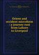 Orient and occident microform : a journey east from Lahore to Liverpool, Mitford, R. C. W. Reveley (Reginald Colville William Reveley), b. 1839 