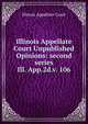 Illinois Appellate Court Unpublished Opinions: second series. Ill. App.2d.v. 106, Illinois Appellate Court 