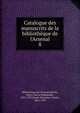 Catalogue des manuscrits de la biblioth?que de l'Arsenal, Biblioth?que de l'Arsenal,Martin, Henry Marie Radegonde, 1852-1927,Funck-Brentano, Frantz, 1862-1947 