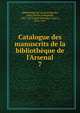 Catalogue des manuscrits de la biblioth?que de l'Arsenal, Biblioth?que de l'Arsenal,Martin, Henry Marie Radegonde, 1852-1927,Funck-Brentano, Frantz, 1862-1947 