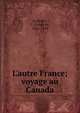 L'autre France; voyage au Canada, La Bri?re, L. (L?on) de, 1845-1899 
