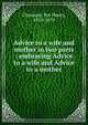 Advice to a wife and mother in two parts : embracing Advice to a wife and Advice to a mother, Chavasse, Pye Henry, 1810-1879 