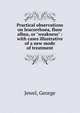 Practical observations on leucorrhoea, fluor albus, or "weakness" : with cases illustrative of a new mode of treatment, Jewel, George 