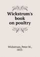Wickstrum's book on poultry, Wickstrum, Peter M., 1853- 