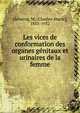 Les vices de conformation des organes genitaux et urinaires de la femme, Debierre, M. (Charles-Marie), 1853-1932 