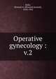 Operative gynecology :. v.2, Howard A. Kelly 