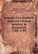 Journal d'un ?tudiant (Edmond G?raud) pendant la r?volution, 1789-1793, G?raud, Edmond, ca. 1775-1831,Maugras, Gaston, 1850-1927 