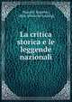 La critica storica e le leggende nazionali, Musatti, Eugenio, 1844- [from old catalog] 