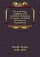 The pathology, diagnosis, and treatment of diseases of women : including the diagnosis of pregnancy, Hewitt, Graily, 1828-1893 