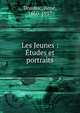 Les Jeunes : ?tudes et portraits, Doumic, Ren?, 1860-1937 