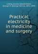 Practical electricity in medicine and surgery, Liebig, Gustav Adolph,Roh?, George H. (George Henry), 1851-1899 