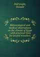 Meteorological and medical observations on the climate of Egypt : with practical hints for invalid travellers, Dalrymple, Donald 