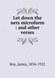 Let down the nets microform : and other verses, Roy, James, 1834-1922 