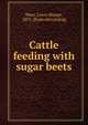 Cattle feeding with sugar beets, Ware, Lewis Sharpe, 1851- [from old catalog] 