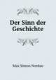 Der Sinn der Geschichte, Nordau Max Simon 