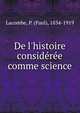 De l'histoire consid?r?e comme science, Lacombe, P. (Paul), 1834-1919 