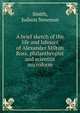 A brief sketch of the life and labours of Alexander Milton Ross, philanthropist and scientist microform, Smith, Judson Newman 