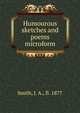Humourous sketches and poems microform, Smith, J. A., fl. 1877 