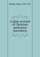 A plain account of Christian perfection microform, John Wesley 