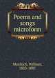 Poems and songs microform, Murdoch, William, 1823-1887 