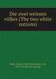 Die zwei weissen v?lker (The two white nations), Hase, Georg Oskar Immanuel von, 1878- [from old catalog] 