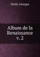 Album de la Renaissance. v. 2, Hirth, Georges 