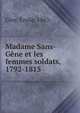 Madame Sans-G?ne et les femmes soldats, 1792-1815, C?re, ?mile, 1863- 