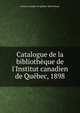 Catalogue de la biblioth?que de l'Institut canadien de Qu?bec, 1898, Institut canadien de Quebec. Bibliotheque 