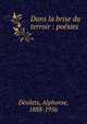 Dans la brise du terroir : po?sies, D?silets, Alphonse, 1888-1956 