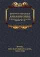 Bibliographie de l'oeuvre de P.J. de B?ranger, contenant la description de toutes les ?ditions, l'indication d'un grand nombre de contrefa?ons, le classement des suites de gravures, vignettes, etc., etc, Brivois, Jules Jean Baptiste Lucien, 1832-1920 