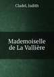 Mademoiselle de La Valliere, Cladel, Judith 
