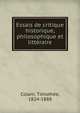 Essais de critique historique, philosophique et litt?raire, Colani, Timoth?e, 1824-1888 