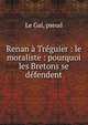 Renan ? Tr?guier : le moraliste : pourquoi les Bretons se d?fendent, Le Gal, pseud 