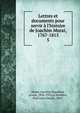 Lettres et documents pour servir ? l'histoire de Joachim Murat, 1767-1815, Murat, Joachim Napol?on, prince, 1856-1932,Le Brethon, Paul Jules Joseph, 1867- 