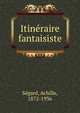 Itineraire fantaisiste, S?gard, Achille, 1872-1936 