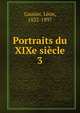 Portraits du XIXe sicle. 3, Gautier, L?on, 1832-1897 