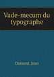 Vade-mecum du typographe, Dumont, Jean 