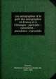 Les autographes et le go?t des autographes en France et ? l'?tranger : portraits--caract?res--anecdotes--curiosit?s, Lescure, Mathurin Fran?ois Adolphe de, 1833-1892 