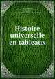 Histoire universelle en tableaux, Gombault, Augustine, 1807-1842. [from old catalog],L?vi-Alvar?s, David Eug?ne, 1794-1870. ?nigmes historiques. [from old catalog] 